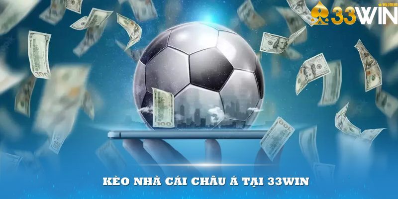 Kèo nhà cái châu Á tại 33Win